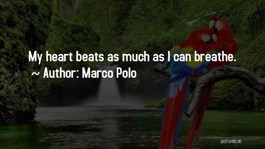 Marco Polo Quotes: My Heart Beats As Much As I Can Breathe.