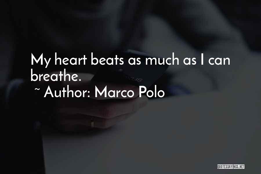 Marco Polo Quotes: My Heart Beats As Much As I Can Breathe.