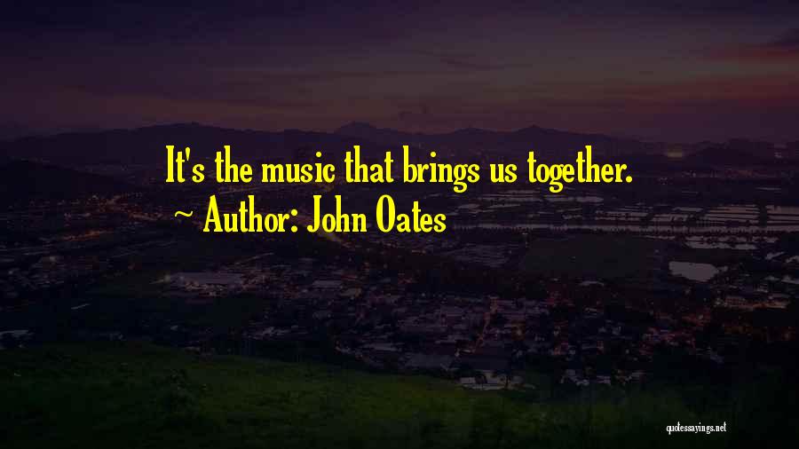 John Oates Quotes: It's The Music That Brings Us Together.