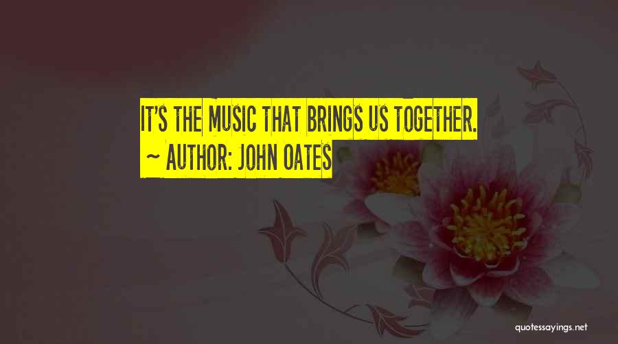 John Oates Quotes: It's The Music That Brings Us Together.