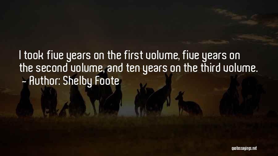 Shelby Foote Quotes: I Took Five Years On The First Volume, Five Years On The Second Volume, And Ten Years On The Third