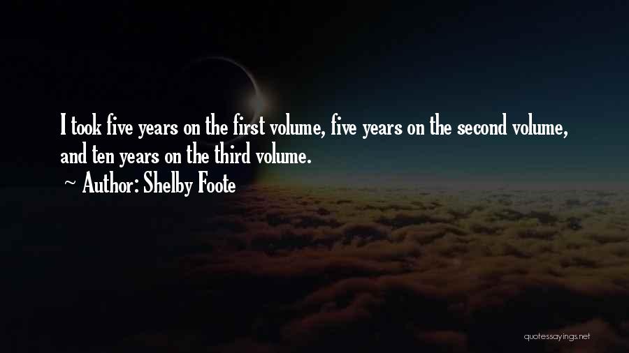 Shelby Foote Quotes: I Took Five Years On The First Volume, Five Years On The Second Volume, And Ten Years On The Third