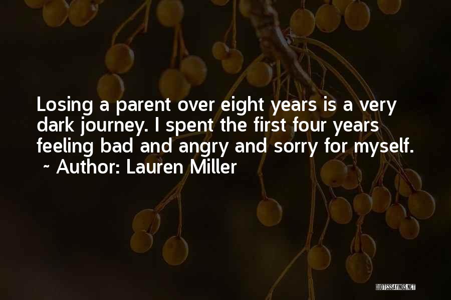 Lauren Miller Quotes: Losing A Parent Over Eight Years Is A Very Dark Journey. I Spent The First Four Years Feeling Bad And