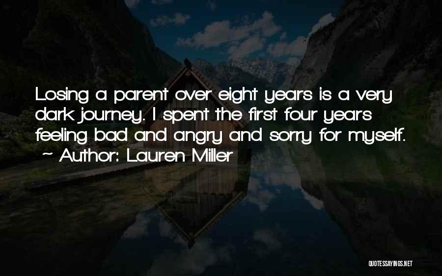 Lauren Miller Quotes: Losing A Parent Over Eight Years Is A Very Dark Journey. I Spent The First Four Years Feeling Bad And