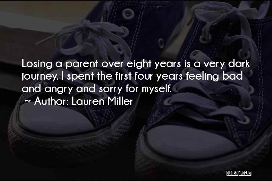 Lauren Miller Quotes: Losing A Parent Over Eight Years Is A Very Dark Journey. I Spent The First Four Years Feeling Bad And