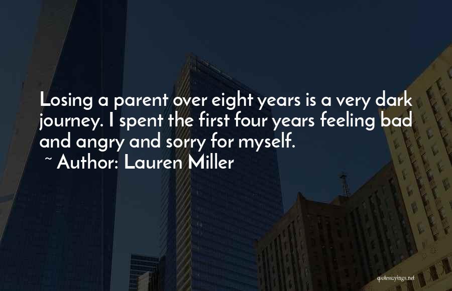 Lauren Miller Quotes: Losing A Parent Over Eight Years Is A Very Dark Journey. I Spent The First Four Years Feeling Bad And