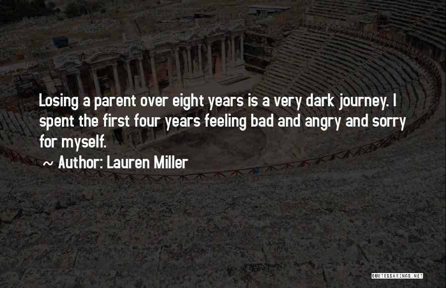 Lauren Miller Quotes: Losing A Parent Over Eight Years Is A Very Dark Journey. I Spent The First Four Years Feeling Bad And