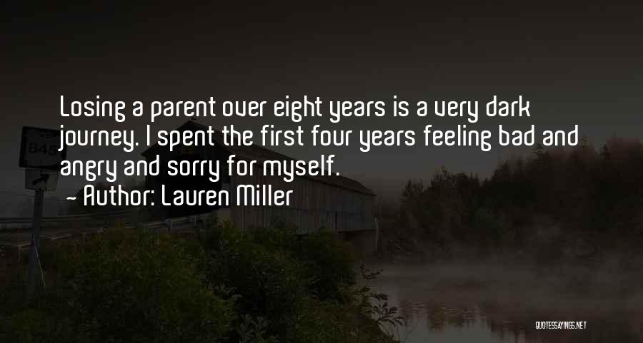 Lauren Miller Quotes: Losing A Parent Over Eight Years Is A Very Dark Journey. I Spent The First Four Years Feeling Bad And