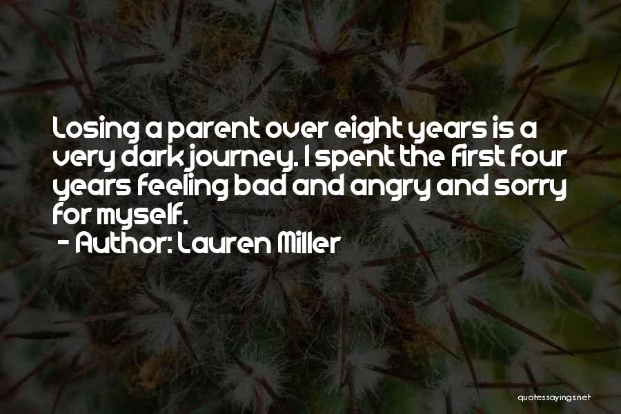 Lauren Miller Quotes: Losing A Parent Over Eight Years Is A Very Dark Journey. I Spent The First Four Years Feeling Bad And