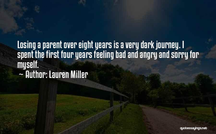 Lauren Miller Quotes: Losing A Parent Over Eight Years Is A Very Dark Journey. I Spent The First Four Years Feeling Bad And