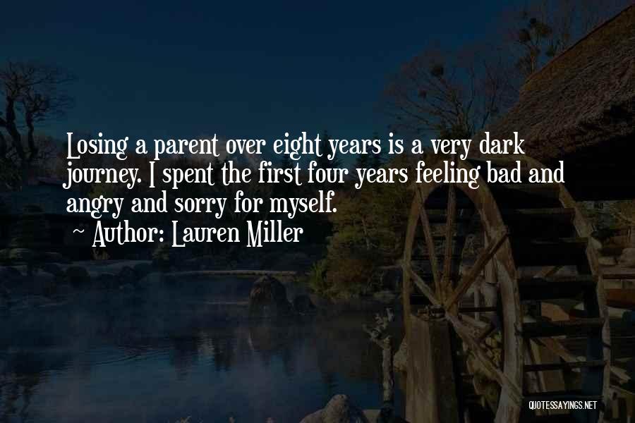 Lauren Miller Quotes: Losing A Parent Over Eight Years Is A Very Dark Journey. I Spent The First Four Years Feeling Bad And