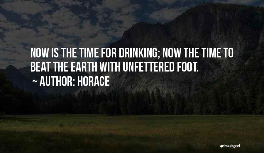 Horace Quotes: Now Is The Time For Drinking; Now The Time To Beat The Earth With Unfettered Foot.