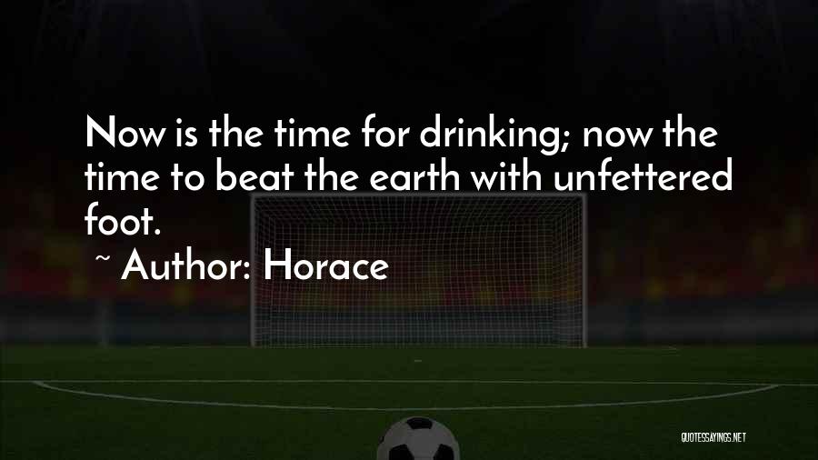 Horace Quotes: Now Is The Time For Drinking; Now The Time To Beat The Earth With Unfettered Foot.