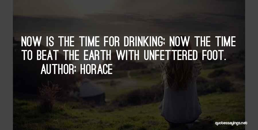 Horace Quotes: Now Is The Time For Drinking; Now The Time To Beat The Earth With Unfettered Foot.