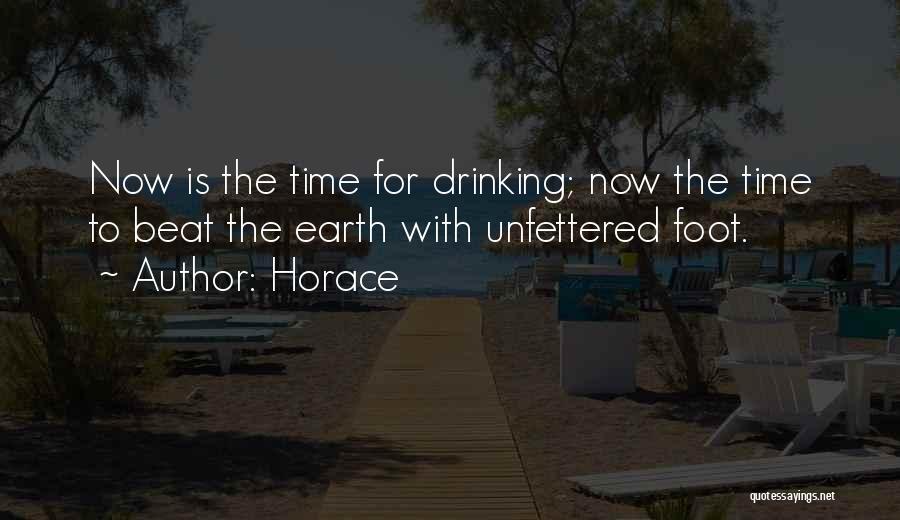 Horace Quotes: Now Is The Time For Drinking; Now The Time To Beat The Earth With Unfettered Foot.