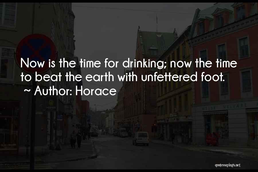 Horace Quotes: Now Is The Time For Drinking; Now The Time To Beat The Earth With Unfettered Foot.