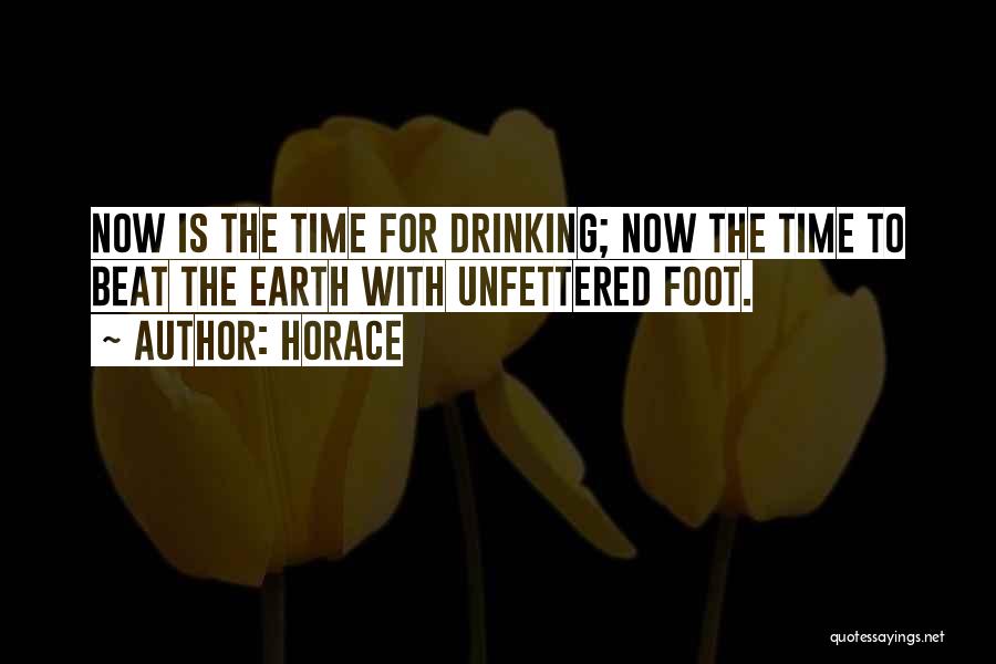 Horace Quotes: Now Is The Time For Drinking; Now The Time To Beat The Earth With Unfettered Foot.