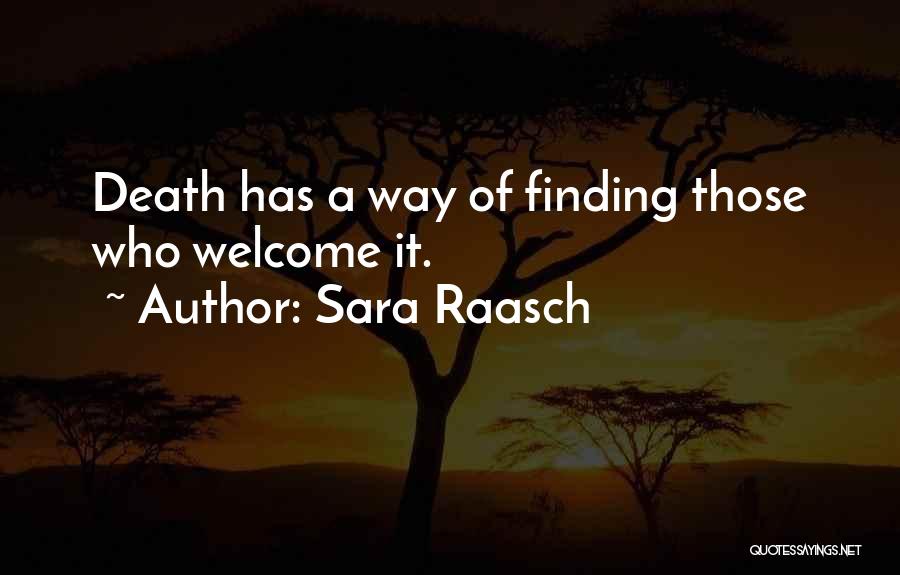 Sara Raasch Quotes: Death Has A Way Of Finding Those Who Welcome It.
