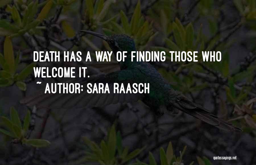 Sara Raasch Quotes: Death Has A Way Of Finding Those Who Welcome It.