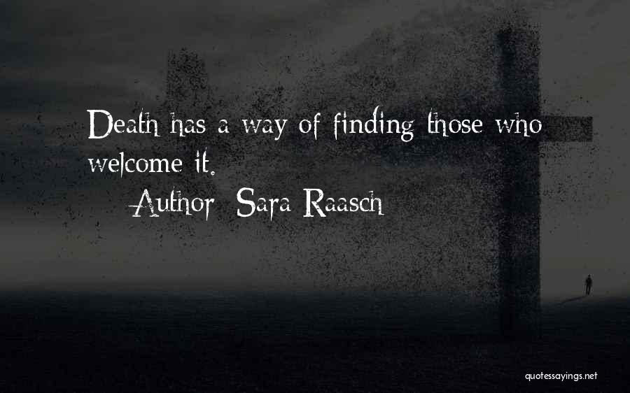 Sara Raasch Quotes: Death Has A Way Of Finding Those Who Welcome It.