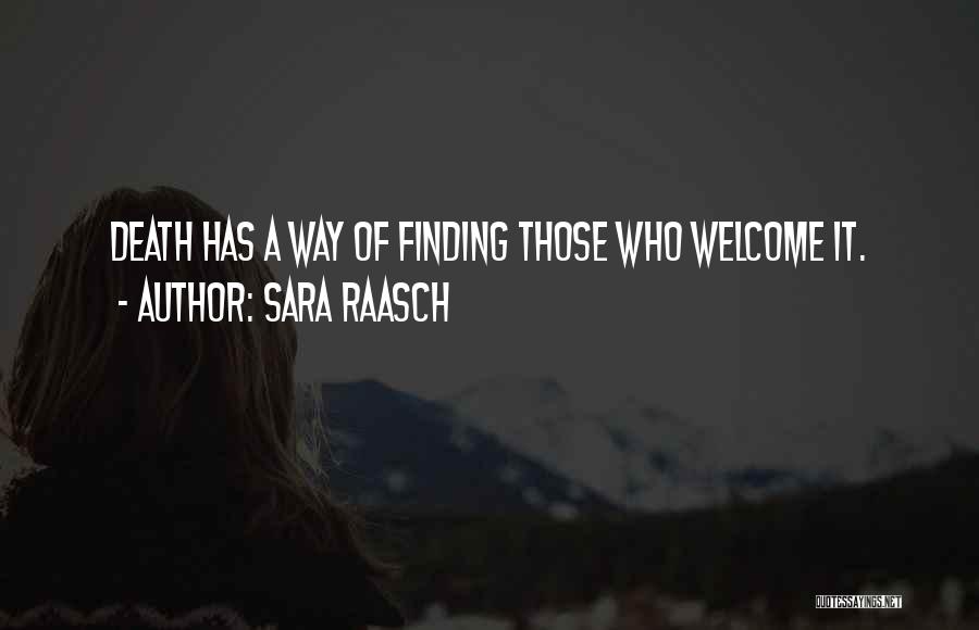 Sara Raasch Quotes: Death Has A Way Of Finding Those Who Welcome It.