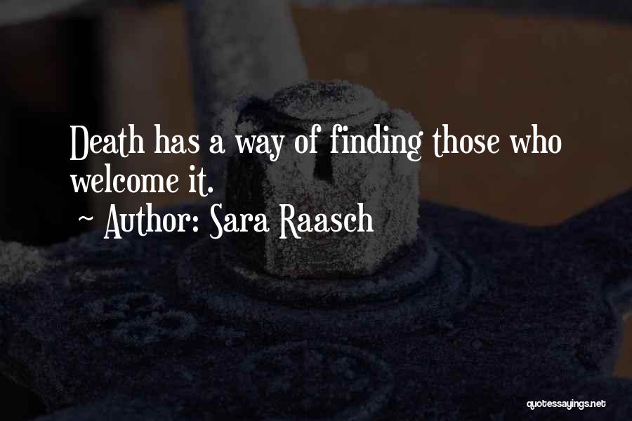 Sara Raasch Quotes: Death Has A Way Of Finding Those Who Welcome It.