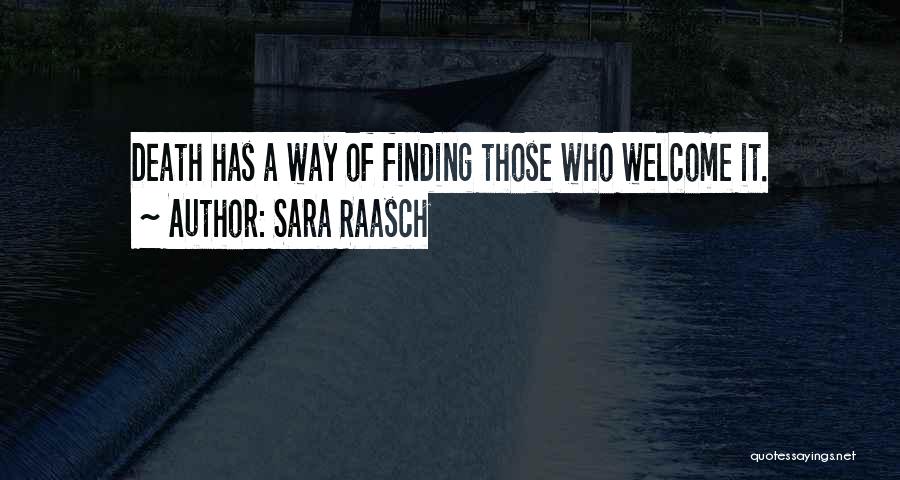 Sara Raasch Quotes: Death Has A Way Of Finding Those Who Welcome It.