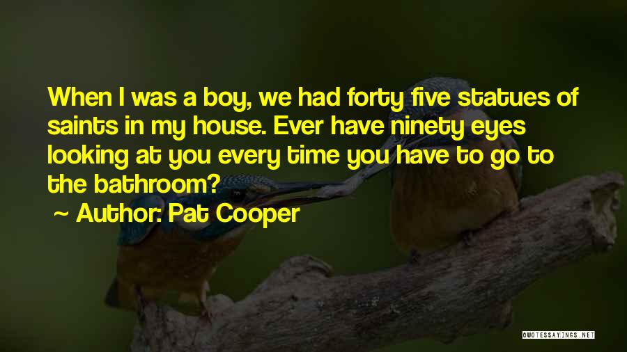 Pat Cooper Quotes: When I Was A Boy, We Had Forty Five Statues Of Saints In My House. Ever Have Ninety Eyes Looking