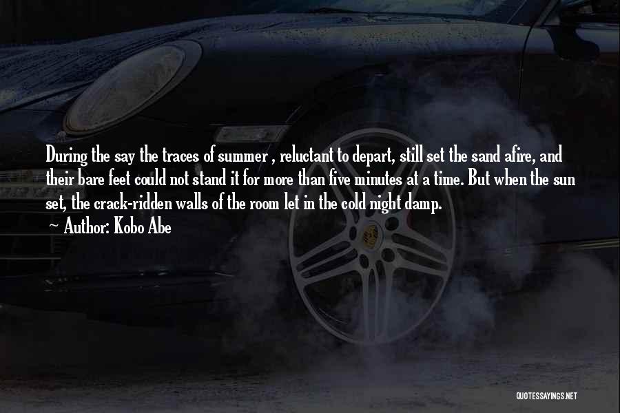 Kobo Abe Quotes: During The Say The Traces Of Summer , Reluctant To Depart, Still Set The Sand Afire, And Their Bare Feet