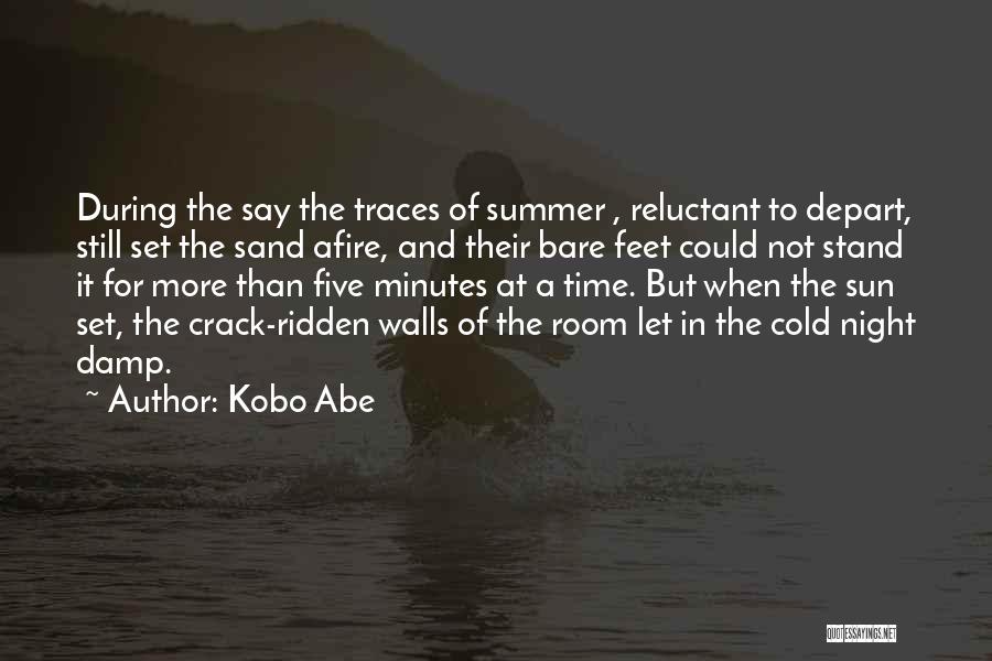 Kobo Abe Quotes: During The Say The Traces Of Summer , Reluctant To Depart, Still Set The Sand Afire, And Their Bare Feet