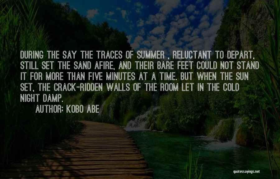 Kobo Abe Quotes: During The Say The Traces Of Summer , Reluctant To Depart, Still Set The Sand Afire, And Their Bare Feet