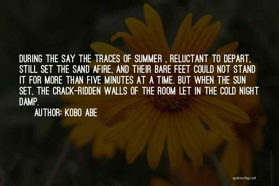Kobo Abe Quotes: During The Say The Traces Of Summer , Reluctant To Depart, Still Set The Sand Afire, And Their Bare Feet