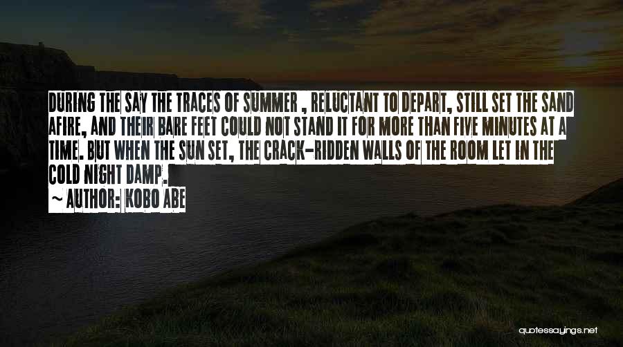 Kobo Abe Quotes: During The Say The Traces Of Summer , Reluctant To Depart, Still Set The Sand Afire, And Their Bare Feet