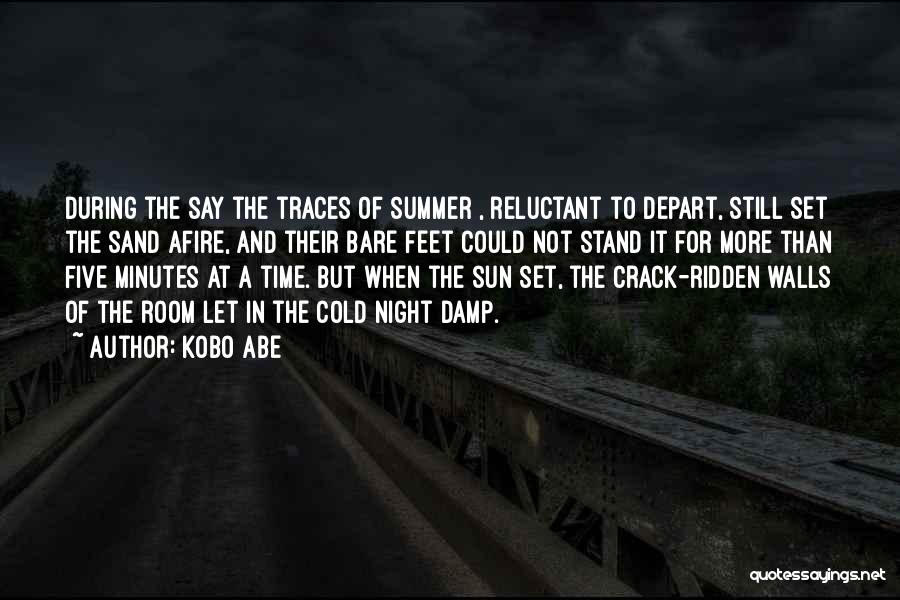 Kobo Abe Quotes: During The Say The Traces Of Summer , Reluctant To Depart, Still Set The Sand Afire, And Their Bare Feet