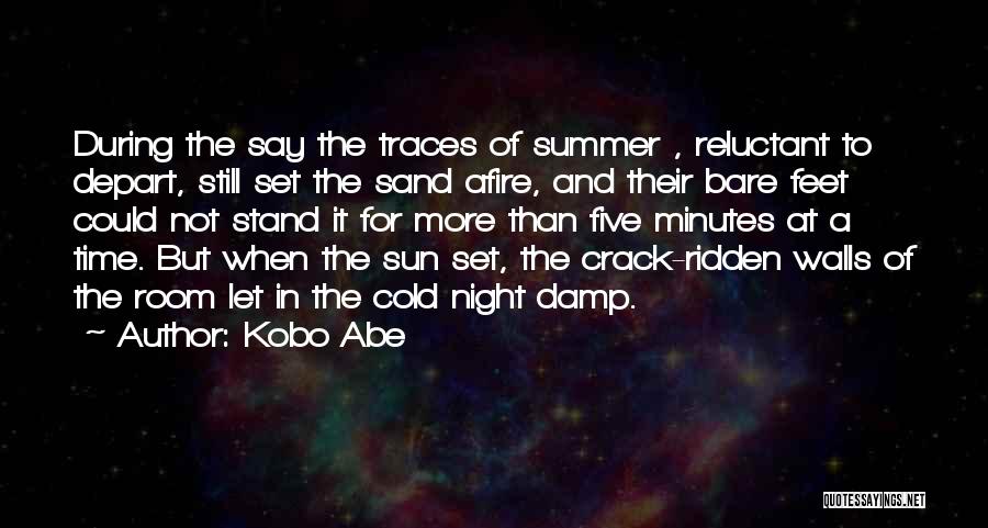 Kobo Abe Quotes: During The Say The Traces Of Summer , Reluctant To Depart, Still Set The Sand Afire, And Their Bare Feet