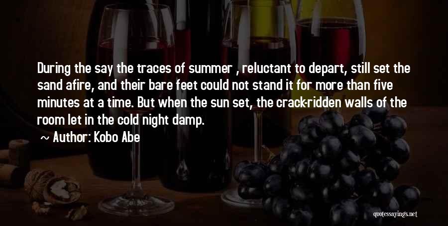 Kobo Abe Quotes: During The Say The Traces Of Summer , Reluctant To Depart, Still Set The Sand Afire, And Their Bare Feet