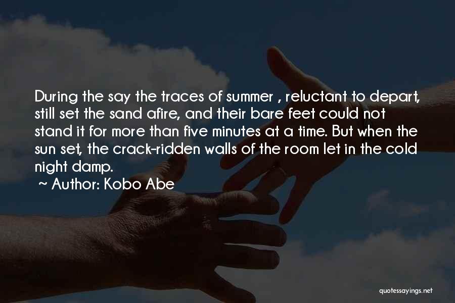 Kobo Abe Quotes: During The Say The Traces Of Summer , Reluctant To Depart, Still Set The Sand Afire, And Their Bare Feet