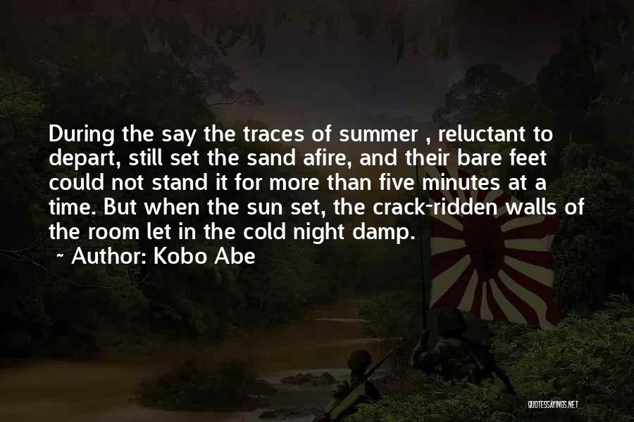 Kobo Abe Quotes: During The Say The Traces Of Summer , Reluctant To Depart, Still Set The Sand Afire, And Their Bare Feet