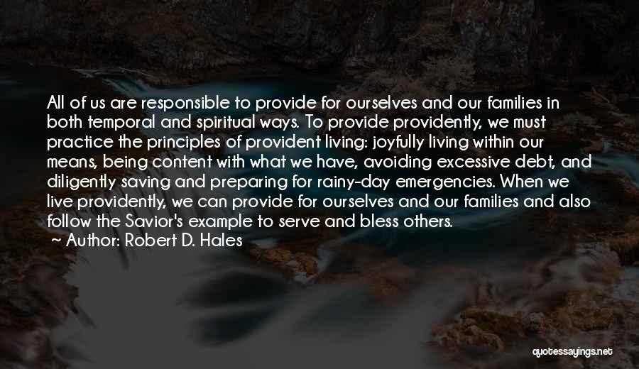 Robert D. Hales Quotes: All Of Us Are Responsible To Provide For Ourselves And Our Families In Both Temporal And Spiritual Ways. To Provide