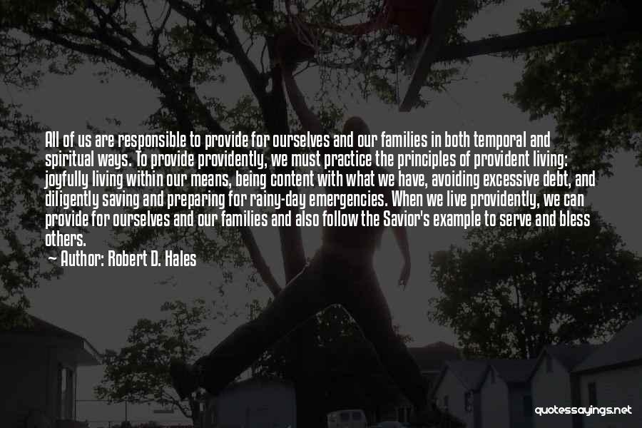 Robert D. Hales Quotes: All Of Us Are Responsible To Provide For Ourselves And Our Families In Both Temporal And Spiritual Ways. To Provide