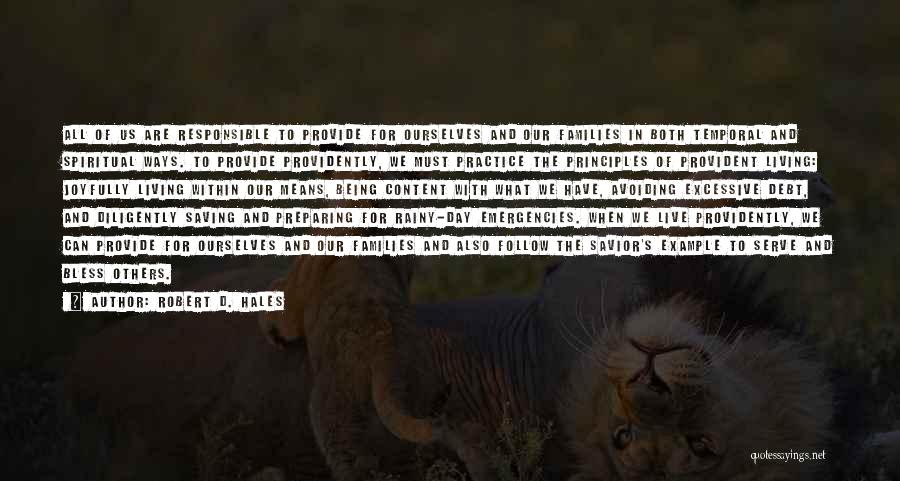 Robert D. Hales Quotes: All Of Us Are Responsible To Provide For Ourselves And Our Families In Both Temporal And Spiritual Ways. To Provide