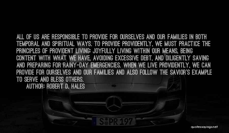 Robert D. Hales Quotes: All Of Us Are Responsible To Provide For Ourselves And Our Families In Both Temporal And Spiritual Ways. To Provide