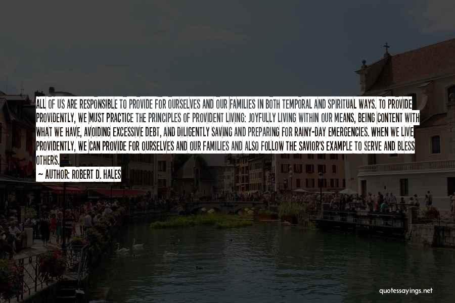 Robert D. Hales Quotes: All Of Us Are Responsible To Provide For Ourselves And Our Families In Both Temporal And Spiritual Ways. To Provide