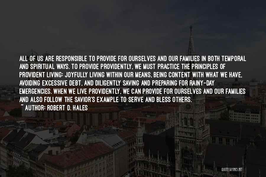 Robert D. Hales Quotes: All Of Us Are Responsible To Provide For Ourselves And Our Families In Both Temporal And Spiritual Ways. To Provide