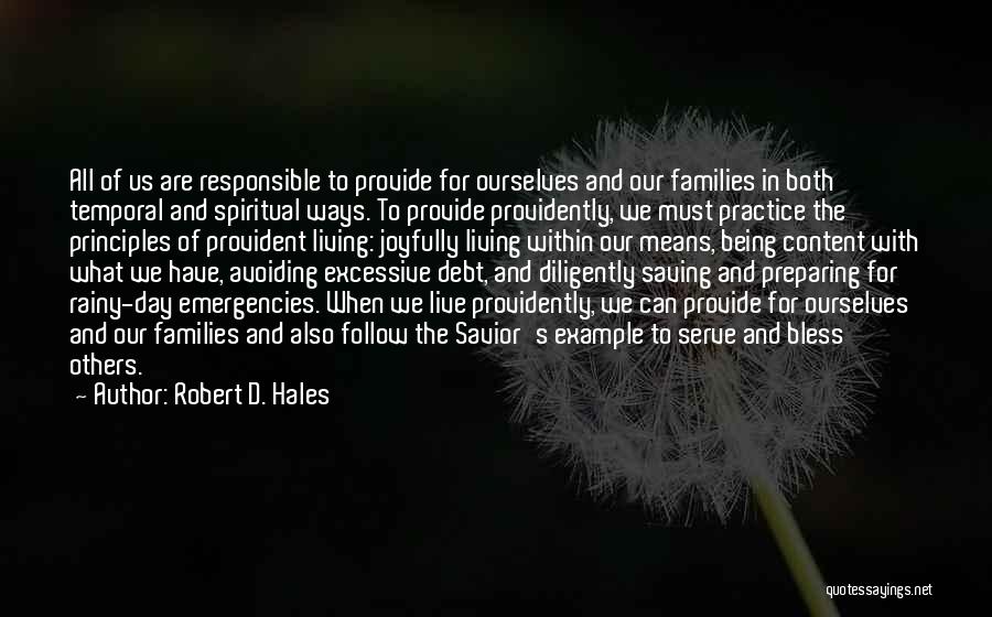 Robert D. Hales Quotes: All Of Us Are Responsible To Provide For Ourselves And Our Families In Both Temporal And Spiritual Ways. To Provide