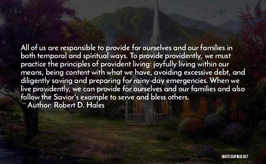 Robert D. Hales Quotes: All Of Us Are Responsible To Provide For Ourselves And Our Families In Both Temporal And Spiritual Ways. To Provide