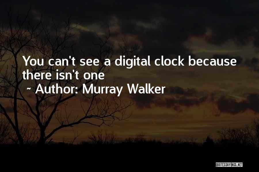 Murray Walker Quotes: You Can't See A Digital Clock Because There Isn't One