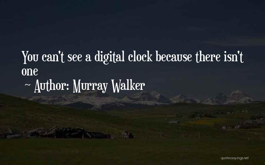 Murray Walker Quotes: You Can't See A Digital Clock Because There Isn't One