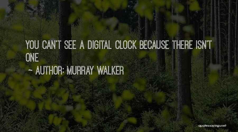 Murray Walker Quotes: You Can't See A Digital Clock Because There Isn't One