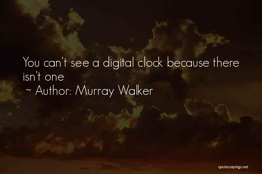 Murray Walker Quotes: You Can't See A Digital Clock Because There Isn't One